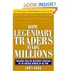 How Legendary Traders Made Millions: Profiting From the Investment Strategies of the Gretest Traders of All time: Profiting from the Investment ... Greatest Stock Greatest Traders of All Time