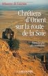 Chr�tiens d'Orient sur la route de la Soie: Dans les pas des nestoriens