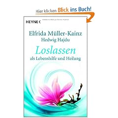 Loslassen: als Lebenshilfe und Heilung