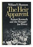 The heir apparent; Robert Kennedy and the struggle for power