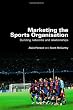 Marketing the Sports Organisation: Building Networks and Relationships