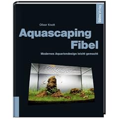 Aquascaping-Fibel: Modernes Aquariendesign leicht gemacht