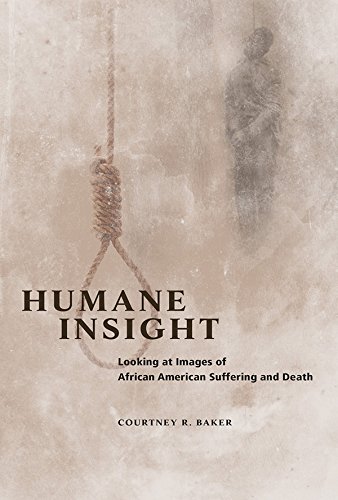 Humane Insight: Looking at Images of African American Suffering and Death (The New Black Studies Series)