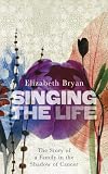 Singing the Life: The Story of a Family Living in the Shadow of Cancer