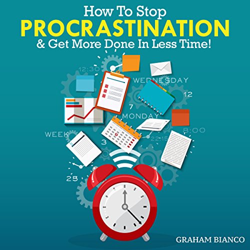 How to Stop Procrastination & Get More Done in Less Time! How to Stop Procrastination & Get More Done in Less Time!