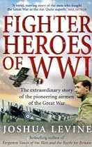Fighter Heroes of WWI: The Untold Story of the Brave and Daring Pioneer Airmen of the Great War