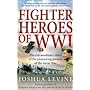 Fighter Heroes of WWI: The Untold Story of the Brave and Daring Pioneer Airmen of the Great War
