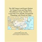 The 2007 Import and Export Market for Gimped Yarn and Man-Made Monofilament Strip,... by Philip M. Parker