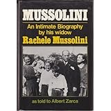 mussolini an intimate biography by his widow rachele mussolini