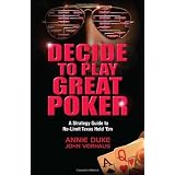 Decide to Play Great Poker: A Strategy Guide to No-limit Texas Hold Em