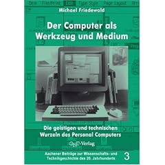 Der Computer als Werkzeug und Medium. Die geistigen und technischen Wurzeln des Personalcomputers