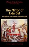 The Mirror of Lida Sal: Tales Based on Mayan Myths and Guatemalan Legends: 1st (First) Edition