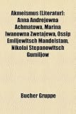 Produkt-Bild: Akmeismus (Literatur): Anna Andrejewna Achmatowa, Marina Iwanowna Zwetajewa, Ossip Emiljewitsch Mandelstam, Nikolai Stepanowitsch Gumiljow