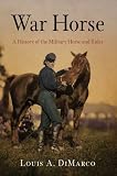 War Horse: A History of the Military Horse and Rider