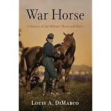 War Horse: A History of the Military Horse and Rider