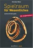 Spielraum fuer Wesentliches: Lernen mit inner game