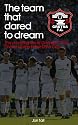 The Team That Dared to Dream - The Amazing Rise of Gretna FC from Division 3 to the FA Cup