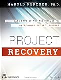 Project recovery : case studies and techniques for overcoming project failure
