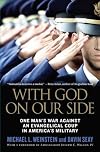 With God on Our Side: One Man's War Against an Evangelical Coup in America's Military