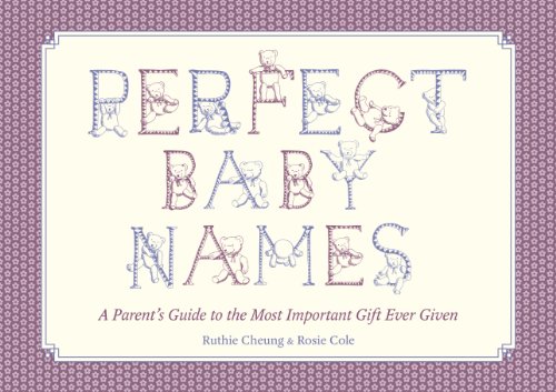 Perfect Baby Names: A Parents Guide to the Most Important Gift Ever Given