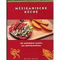 Mexikanische K�che 100 raffinierte Rezepte aus Zentralamerika