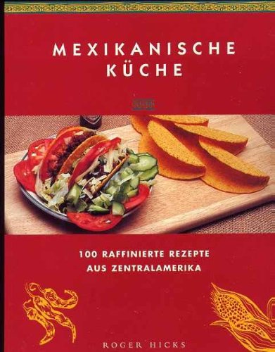 Produkt-Bild: Mexikanische K&uuml;che 100 raffinierte Rezepte aus Zentralamerika