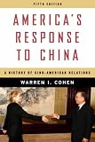 Americas Response to China: A History of Sino-American Relations
