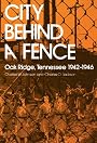 City Behind Fence: Oak Ridge, Tennessee, 1942-1946