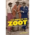 The Power of the Zoot: Youth Culture and Resistance during World War II (American Crossroads)