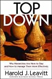 Top Down: Why Hierarchies Are Here to Stay and How to Manage Them More Effectively