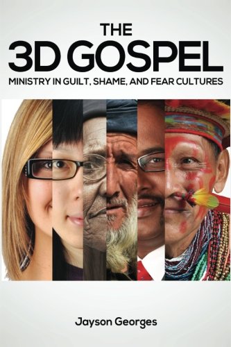 The 3D Gospel: Ministry in Guilt, Shame, and Fear Cultures
