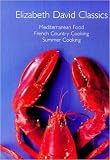Elizabeth David classics : Mediterranean food, French country cooking, summer cooking