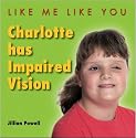 Charlotte Has Impaired Vision (Like Me, Like You)