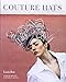 Couture Hats: From the Outrageous to the Refined