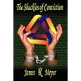 The Shackles of Conviction: A Novel about Kurt G�del and his Incompleteness Theorem by James R. Meyer