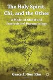The Holy Spirit, Chi, and the Other: A Model of Global and Intercultural Pneumatology