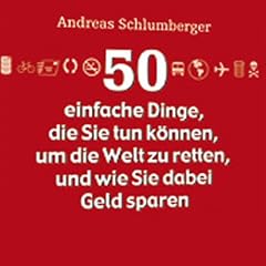 50 einfache Dinge, die Sie tun k�nnen, um die Welt zu retten, und wie Sie dabei Geld sparen