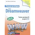 Travaux pratiques avec Dreamweaver: Toutes versions jusqu'� CS5