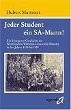 Jeder Student ein SA-Mann!: Ein Beitrag zur Geschichte der Westf�lischen Wilhelms-Universit�t M�nster in den Jahren 1933 bis 1939 - Hubert Mattonet