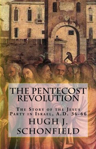 The Pentecost Revolution: The Story of the Jesus Party in Israel, A.D. 36-66