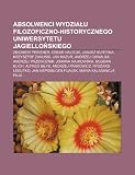 Absolwenci Wydziau Filozoficzno-Historycznego Uniwersytetu Jagielloskiego: Zbigniew Preisner, Oskar Halecki, Janusz Kurtyka (Polish Edition)