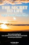 The Secret to Life: Right Under Your Nose: How understanding the Law of Attraction and other universal truths can make your life better