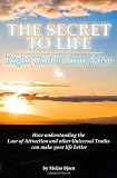 The Secret to Life: Right Under Your Nose: How understanding the Law of Attraction and other universal truths can make your life better
