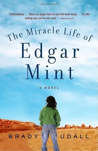 The Miracle Life of Edgar Mint: A Novel 1st (first) Vintage Contemp Edition by Udall, Brady published by Vintage (2002)