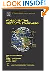 World Spatial Metadata Standards: Scientific and Technical Characteristics, and Full Descriptions with Crosstable (International Cartographic Association)