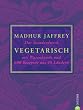 Vegetarisch: Das Standardwerk mit Warenkunde und 600 Rezepten aus 45 L�ndern