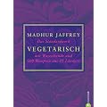 Vegetarisch: Das Standardwerk mit Warenkunde und 600 Rezepten aus 45 L�ndern