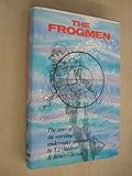 The frogmen : the story of the wartime underwater operators
