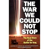 the war we could not stop the real story of the battle for iraq