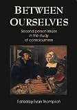 Between Ourselves : Second-Person Issues in the Study of Consciousness